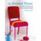 Knitted Home: 30 Contemporary Knitting Projects for Your Living Space