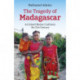Tragedy of Madagascar, The: An Island Nation Confronts the 21st Century