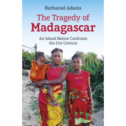 Tragedy of Madagascar, The: An Island Nation Confronts the 21st Century