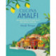 Cucina di Amalfi: Sun-Drenched Recipes from Southern Italy's Most Magical Coastline