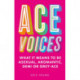 Ace Voices: What it Means to Be Asexual, Aromantic, Demi or Grey-Ace