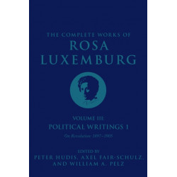 The Complete Works of Rosa Luxemburg Volume III: Political Writings 1, On Revolution 1897–1905