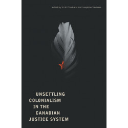 Unsettling Colonialism in the Canadian Criminal Justice System