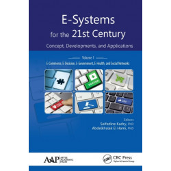 E-Systems for the 21st Century: Concept, Developments, and Applications, Volume 1: E-Commerce, E-Decision, E-Government, E-Health, and Social Networks