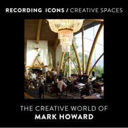 Recording Icons / Creative Spaces: The Creative World of Mark Howard