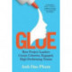 Glue: How Project Leaders Create Cohesive, Engaged, High-Performing Teams