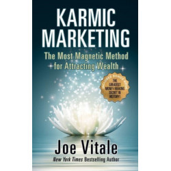 Karmic Marketing: The Most Magnetic Method for Attracting Wealth with Bonus Book: The Greatest Money-Making Secret in History!