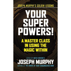 Your Super Powers!: A Master Class in Using the Magic Within