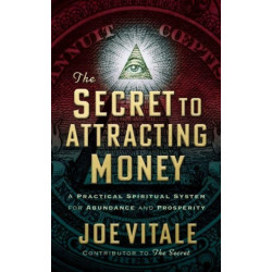 The Secret to Attracting Money: A Practical Spiritual System for Abundance and Prosperity