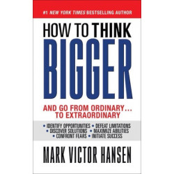 How to Think Bigger: And Go From Ordinary...To Extraordinary
