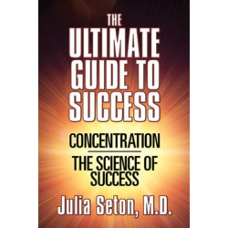 The Ultimate Guide To Success: Concentration/The Science of Success
