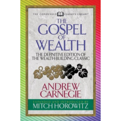 The Gospel of Wealth (Condensed Classics): The Definitive Edition of the Wealth-Building Classic