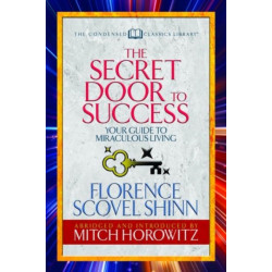 The Secret Door to Success (Condensed Classics): Your Guide to Miraculous Living