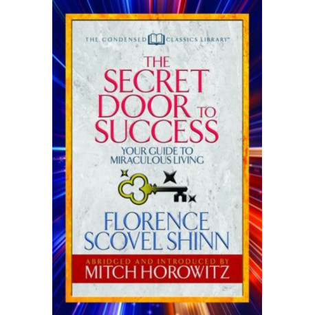 The Secret Door to Success (Condensed Classics): Your Guide to Miraculous Living
