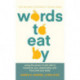 Words to Eat By: Using the Power of Self-talk to Transform Your Relationship with Food and Your Body
