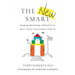 The New Smart: How Nurturing Creativity Will Help Children Thrive