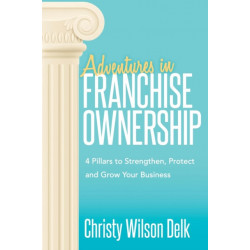 Adventures in Franchise Ownership: 4 Pillars to Strengthen, Protect and Grow Your Business
