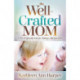 The Well-Crafted Mom: A Do-It-Yourself Guide for Making a Life You Love
