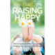 Being Happy, Raising Happy: The Empowered Mom's Guide to Helping Her Spirited Child Bloom