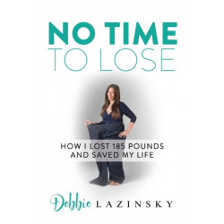 No Time to Lose: How I Lost 185 Pounds and Saved My Life