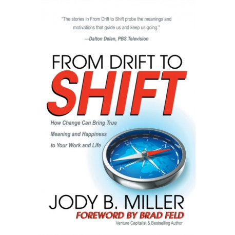 From Drift to Shift: How Change Brings True Meaning and Happiness to Your Work and Life