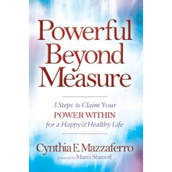 Powerful Beyond Measure: 3 Steps to Claim Your Power Within for a Happy & Healthy Life