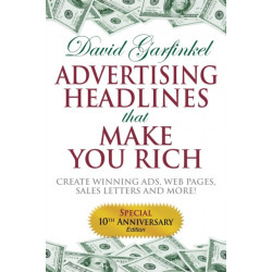 Advertising Headlines That Make You Rich: Create Winning Ads, Web Pages, Sales Letters and More