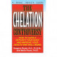 The Chelation Controversy: How to Safely Detoxify Your Body and Improve Your Health and Well-Being