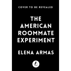 The American Roommate Experiment: A Novel