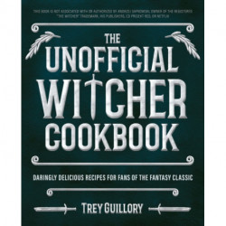 The Unofficial Witcher Cookbook: Daringly Delicious Recipes for Fans of the Fantasy Classic