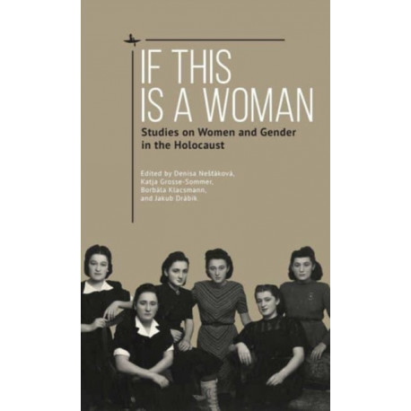 If This Is a Woman: Studies on Women and Gender in the Holocaust
