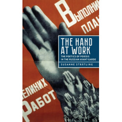 The Hand at Work: The Poetics of Poiesis in the Russian Avant-Garde
