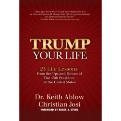 Trump Your Life: 25 Life Lessons from the Ups and Downs of The 45th President of the United States
