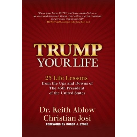 Trump Your Life: 25 Life Lessons from the Ups and Downs of The 45th President of the United States