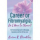 Career or Fibromyalgia, Do I Have to Choose?: The Practical Approach to Managing Symptoms and the Life You Love