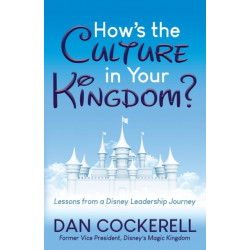 How's the Culture in Your Kingdom?: Lessons from a Disney Leadership Journey