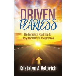 Driven Fearless: The Complete Roadmap to Facing Your Fears and Driving Forward