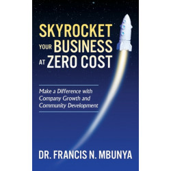 Skyrocket Your Business at Zero Cost: Make a Difference with Company Growth and Community Development