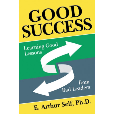 Good Success: Learning Good Lessons from Bad Leaders