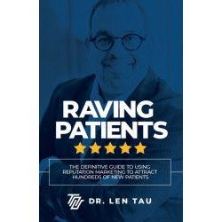 Raving Patients: The Definitive Guide To Using Reputation Marketing To Attract Hundreds Of New Patients
