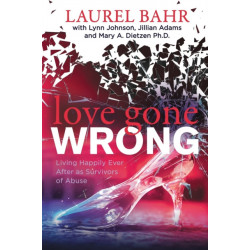 Love Gone Wrong: Living Happily Ever After as Survivors of Abuse