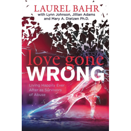 Love Gone Wrong: Living Happily Ever After as Survivors of Abuse