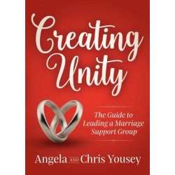 Creating Unity: The Guide to Leading a Marriage Support Group