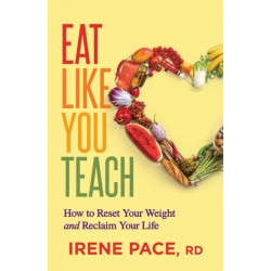Eat Like You Teach: How to Reset Your Weight and Reclaim Your Life