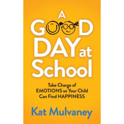 A Good Day at School: Take Charge of Emotions so Your Child Can Find Happiness