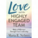 Love and the Highly-Engaged Team: Make a Difference Through Your Leadership