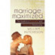 Marriage Maximized: The Guide to a Purposeful and Passionate Relationship