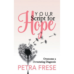 Your Script for Hope: Overcome a Devastating Diagnosis