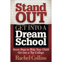 Stand Out Get into a Dream School: Seven Steps to Help Your Child Get into a Top College