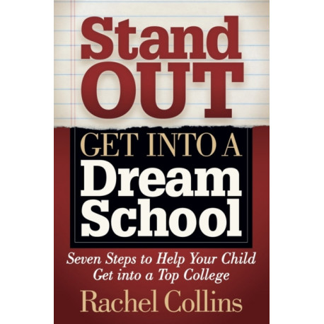 Stand Out Get into a Dream School: Seven Steps to Help Your Child Get into a Top College